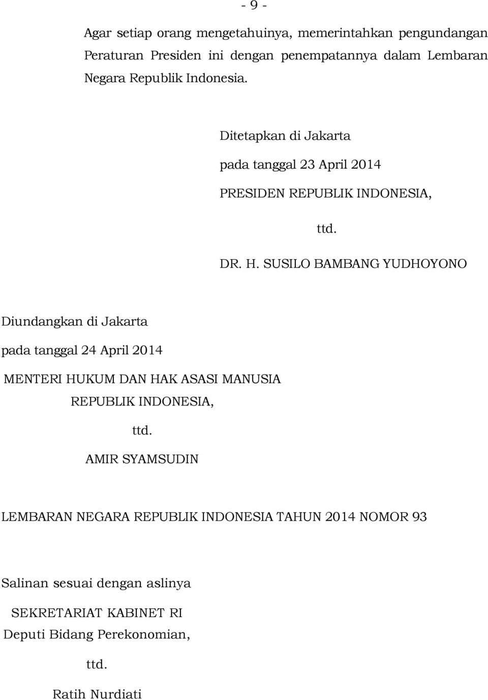 SUSILO BAMBANG YUDHOYONO Diundangkan di Jakarta pada tanggal 24 April 2014 MENTERI HUKUM DAN HAK ASASI MANUSIA REPUBLIK INDONESIA, ttd.