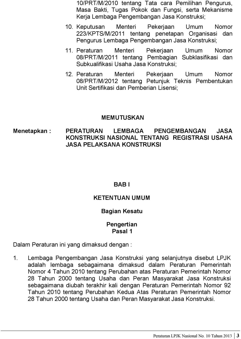 Peraturan Menteri Pekerjaan Umum Nomor 08/PRT/M/2011 tentang Pembagian Subklasifikasi dan Subkualifikasi Usaha Jasa Konstruksi; 12.