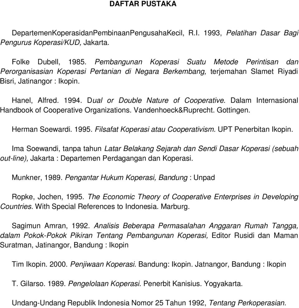 Dual or Double Nature of Cooperative. Dalam Internasional Handbook of Cooperative Organizations. Vandenhoeck&Ruprecht. Gottingen. Herman Soewardi. 1995. Filsafat Koperasi atau Cooperativism.