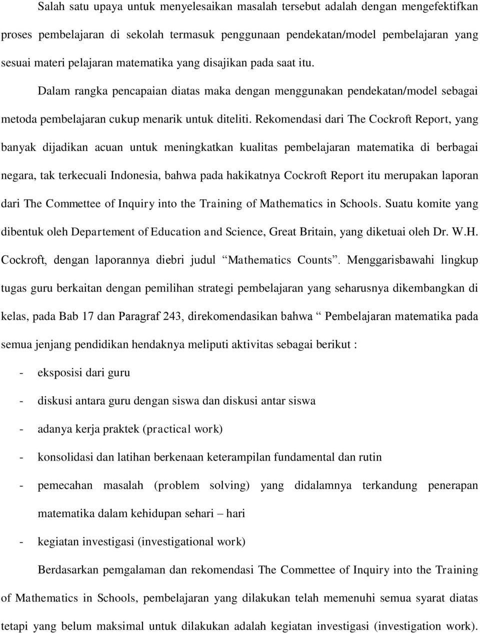 Rekomendasi dari The Cockroft Report, yang banyak dijadikan acuan untuk meningkatkan kualitas pembelajaran matematika di berbagai negara, tak terkecuali Indonesia, bahwa pada hakikatnya Cockroft