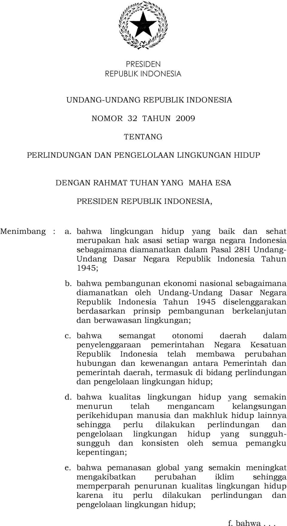 bahwa pembangunan ekonomi nasional sebagaimana diamanatkan oleh Undang-Undang Dasar Negara Republik Indonesia Tahun 1945 diselenggarakan berdasarkan prinsip pembangunan berkelanjutan dan berwawasan