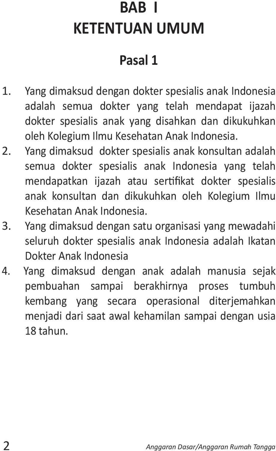 Yang dimaksud dokter spesialis anak konsultan adalah semua dokter spesialis anak Indonesia yang telah mendapatkan ijazah atau sertifikat dokter spesialis anak konsultan dan dikukuhkan oleh Kolegium