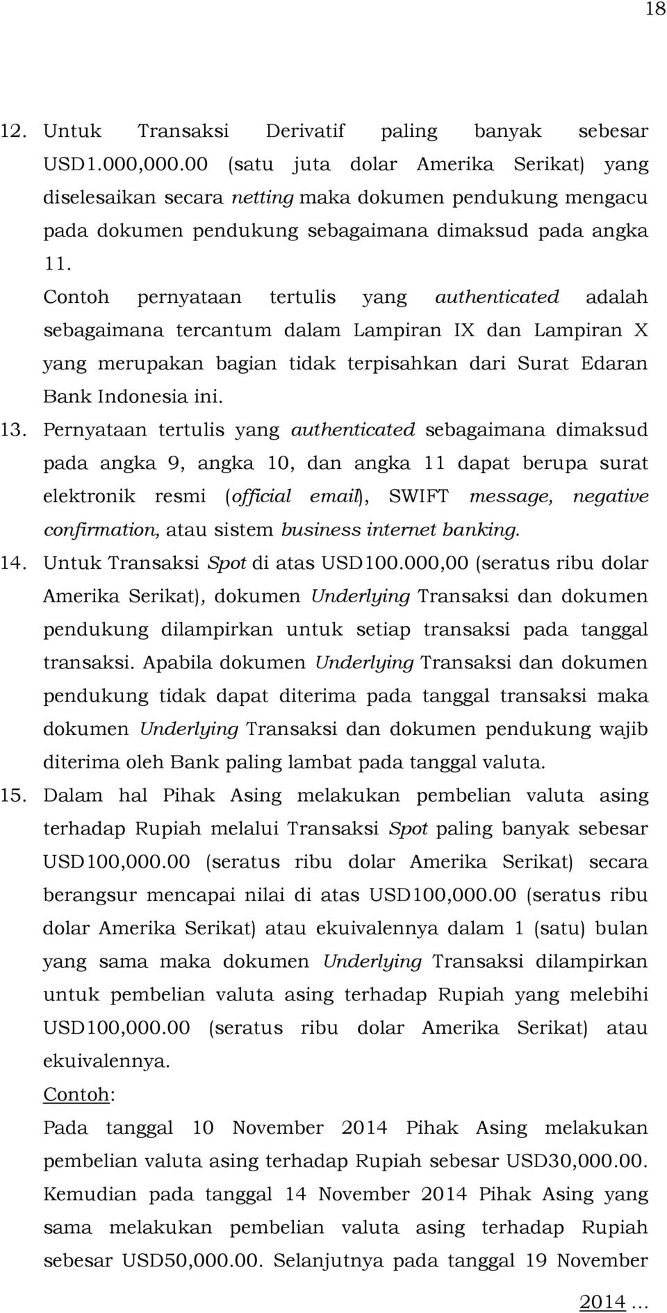Contoh pernyataan tertulis yang authenticated adalah sebagaimana tercantum dalam Lampiran IX dan Lampiran X yang merupakan bagian tidak terpisahkan dari Surat Edaran Bank Indonesia ini. 13.