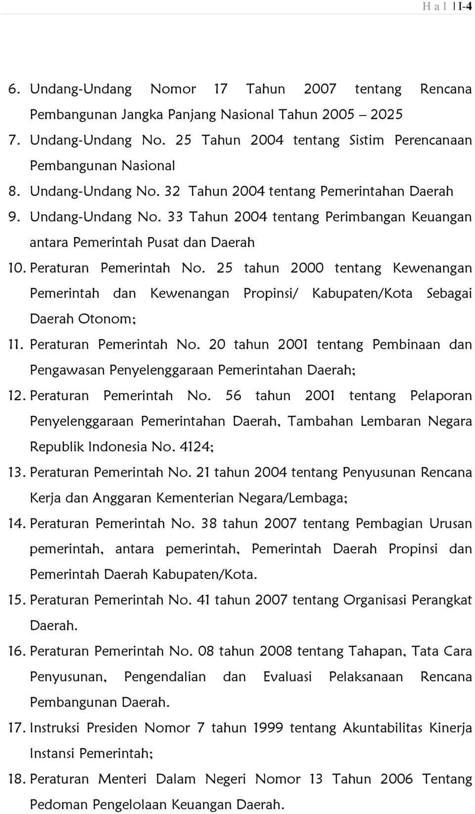 25 tahun 2000 tentang Kewenangan Pemerintah dan Kewenangan Propinsi/ Kabupaten/Kota Sebagai Daerah Otonom; 11. Peraturan Pemerintah No.
