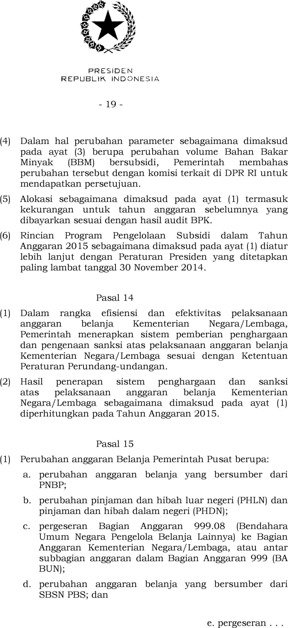(6) Rincian Program Pengelolaan Subsidi dalam Tahun Anggaran 2015 sebagaimana dimaksud pada ayat (1) diatur lebih lanjut dengan Peraturan Presiden yang ditetapkan paling lambat tanggal 30 November