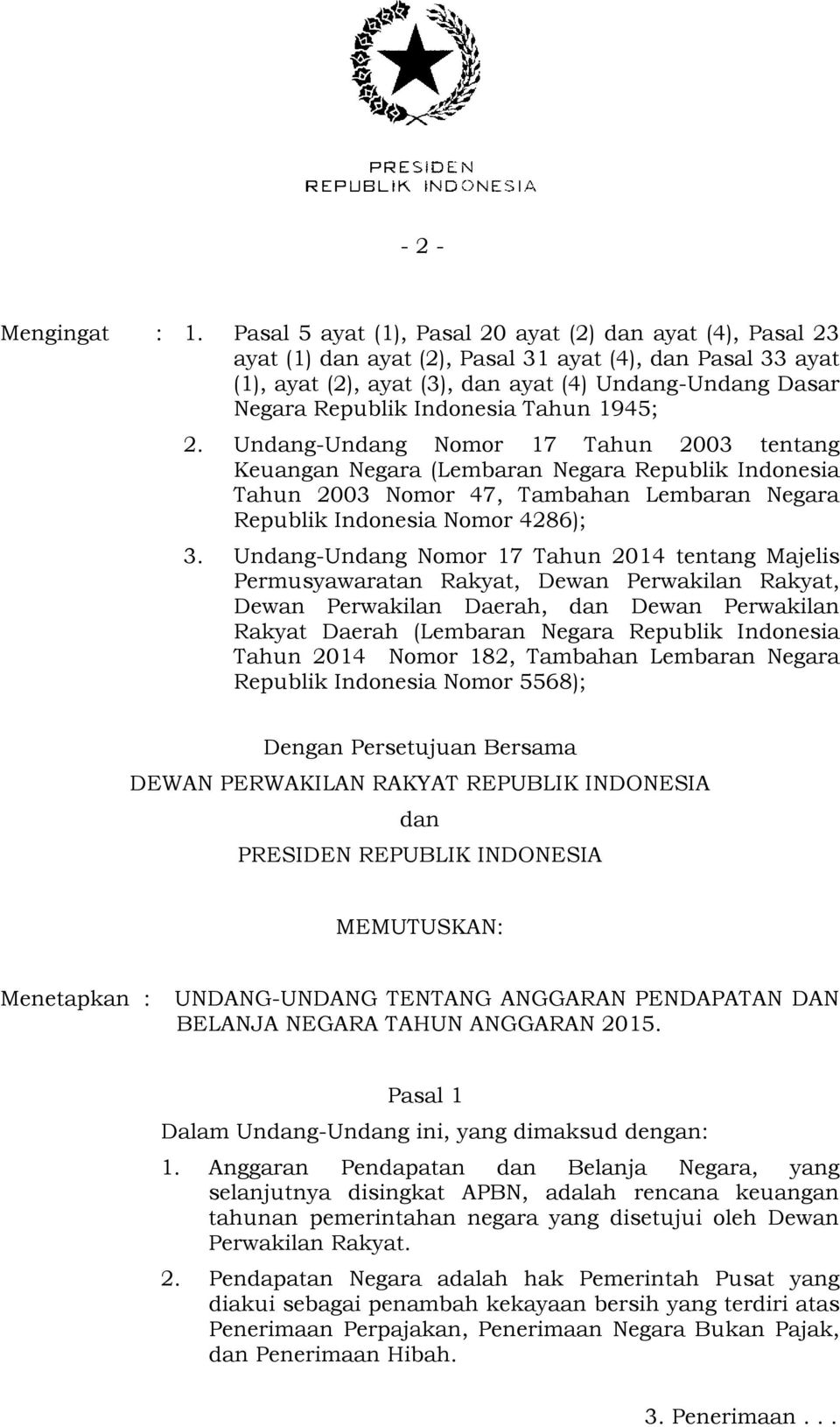 Indonesia Tahun 1945; 2. Undang-Undang Nomor 17 Tahun 2003 tentang Keuangan Negara (Lembaran Negara Republik Indonesia Tahun 2003 Nomor 47, Tambahan Lembaran Negara Republik Indonesia Nomor 4286); 3.
