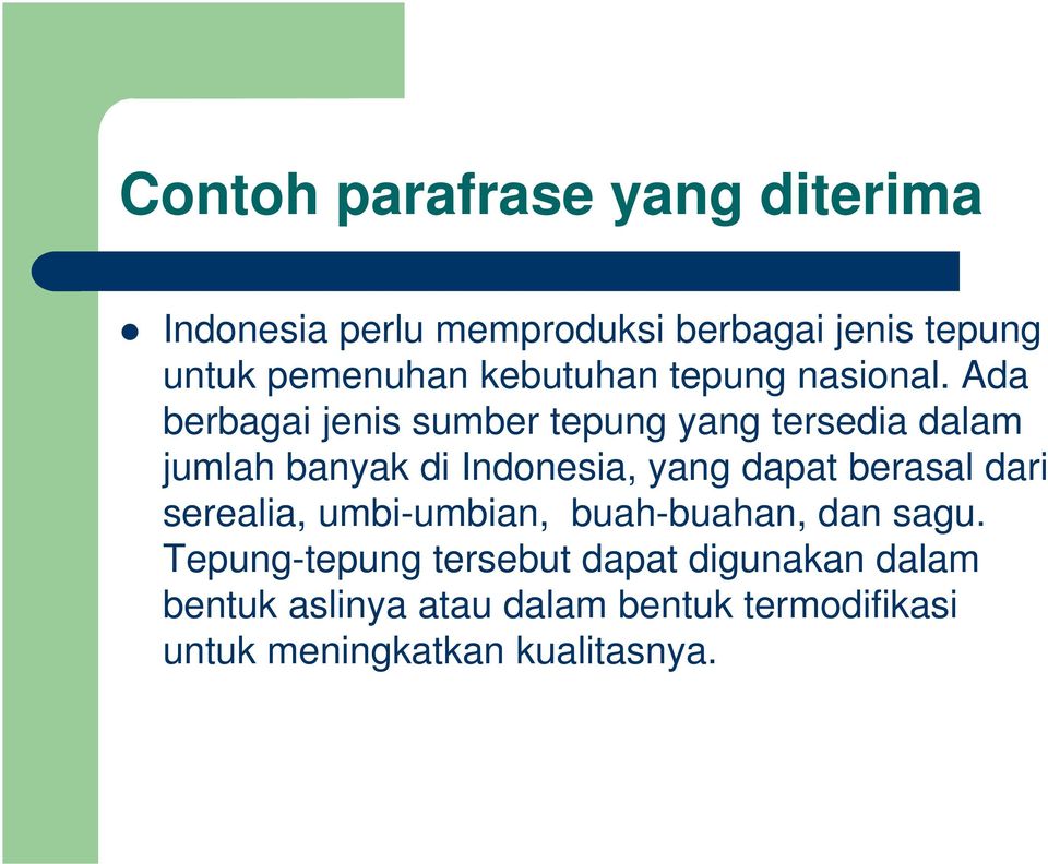 Ada berbagai jenis sumber tepung yang tersedia dalam jumlah banyak di Indonesia, yang dapat berasal