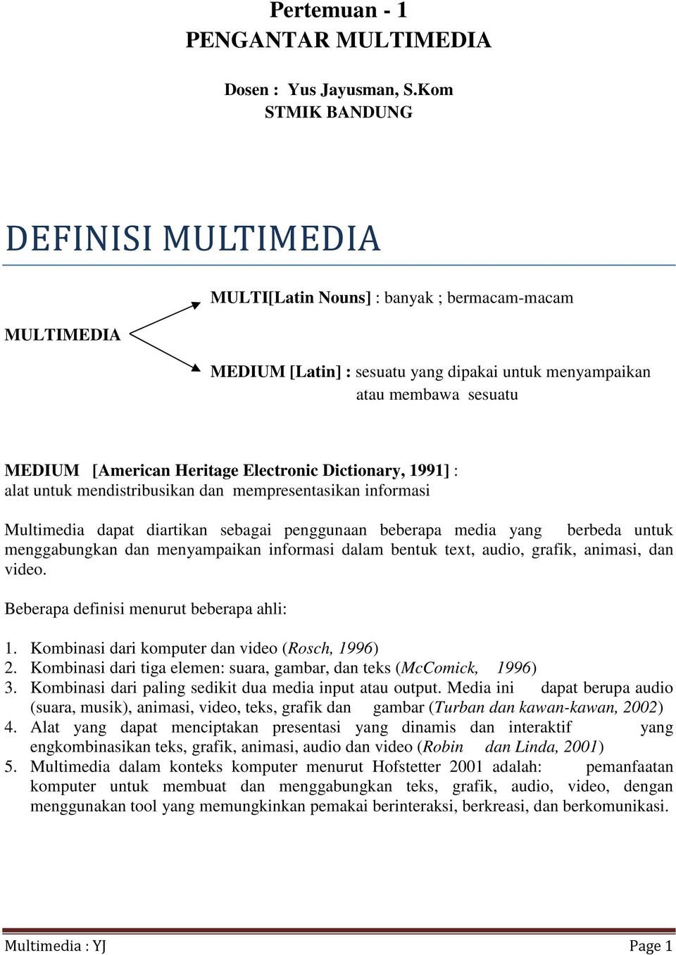 Electronic Dictionary, 1991] : alat untuk mendistribusikan dan mempresentasikan informasi Multimedia dapat diartikan sebagai penggunaan beberapa media yang berbeda untuk menggabungkan dan