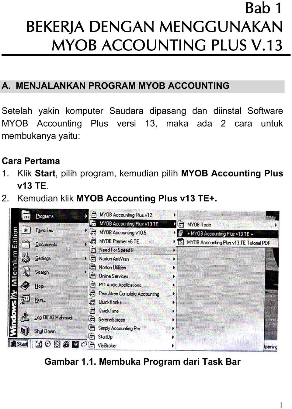 MYOB Accounting Plus versi 13, maka ada 2 cara untuk membukanya yaitu: Cara Pertama 1.