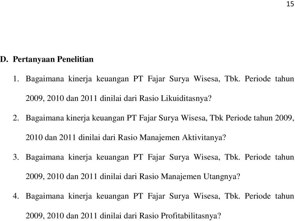 09, 2010 dan 2011 dinilai dari Rasio Likuiditasnya? 2. Bagaimana kinerja keuangan PT Fajar Surya Wisesa, Tbk 09, 2010 dan 2011 dinilai dari Rasio Manajemen Aktivitanya?