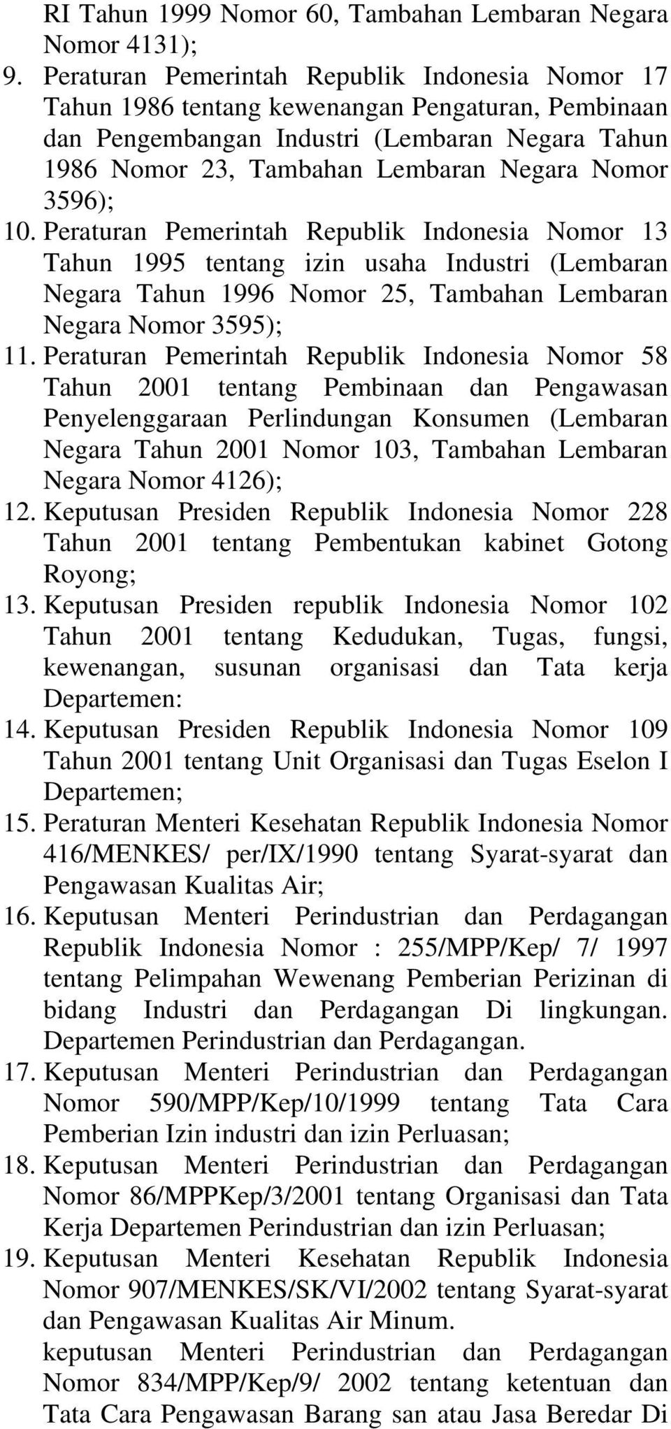 3596); 10. Peraturan Pemerintah Republik Indonesia Nomor 13 Tahun 1995 tentang izin usaha Industri (Lembaran Negara Tahun 1996 Nomor 25, Tambahan Lembaran Negara Nomor 3595); 11.