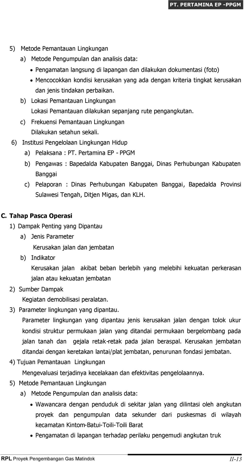 a) Pelaksana : PT. Pertamina EP - PPGM, Dinas Perhubungan Kabupaten Banggai c) Pelaporan : Dinas Perhubungan Kabupaten Banggai, Bapedalda Provinsi Sulawesi Tengah, Ditjen Migas, dan KLH. C.