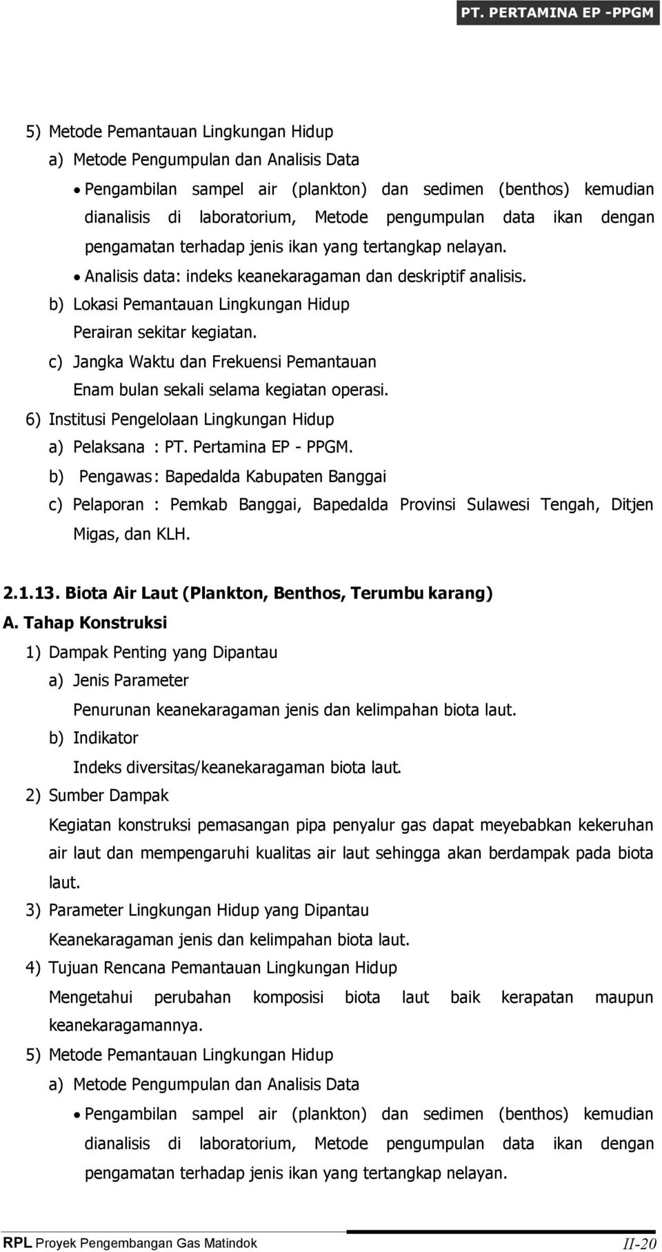 b) Pengawas: Bapedalda Kabupaten Banggai c) Pelaporan : Pemkab Banggai, Bapedalda Provinsi Sulawesi Tengah, Ditjen Migas, dan KLH. 2.1.13. Biota Air Laut (Plankton, Benthos, Terumbu karang) A.