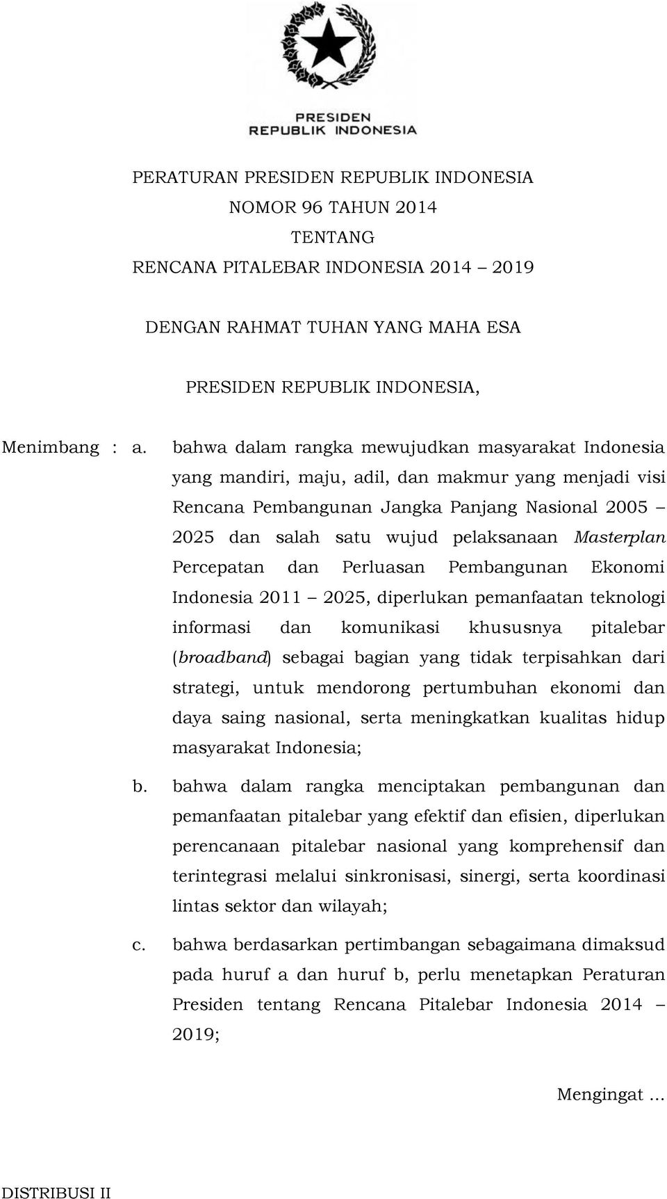 Masterplan Percepatan dan Perluasan Pembangunan Ekonomi Indonesia 2011 2025, diperlukan pemanfaatan teknologi informasi dan komunikasi khususnya pitalebar (broadband) sebagai bagian yang tidak
