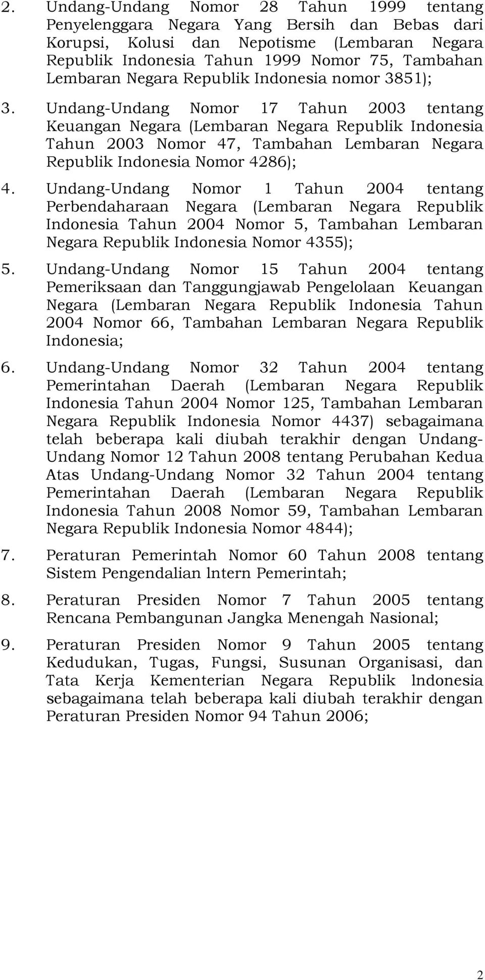Undang-Undang Nomor 17 Tahun 2003 tentang Keuangan Negara (Lembaran Negara Republik Indonesia Tahun 2003 Nomor 47, Tambahan Lembaran Negara Republik Indonesia Nomor 4286); 4.