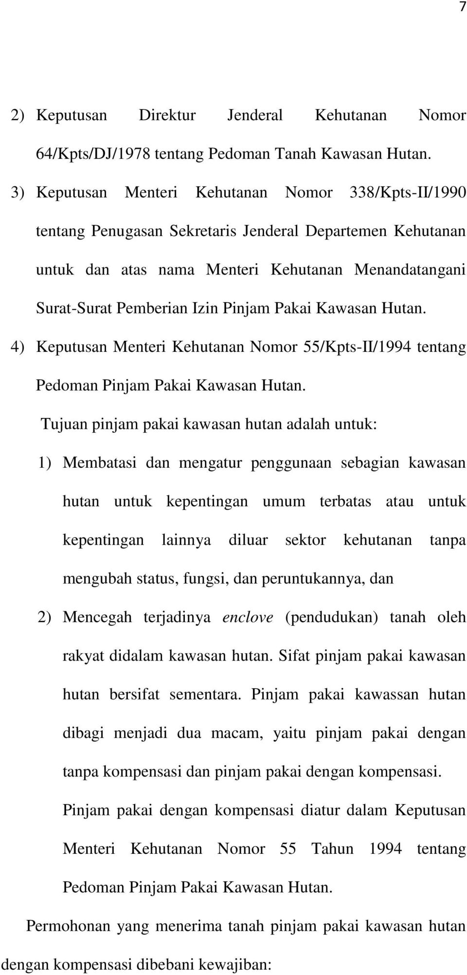 Pakai Kawasan Hutan. 4) Keputusan Menteri Kehutanan Nomor 55/Kpts-II/1994 tentang Pedoman Pinjam Pakai Kawasan Hutan.