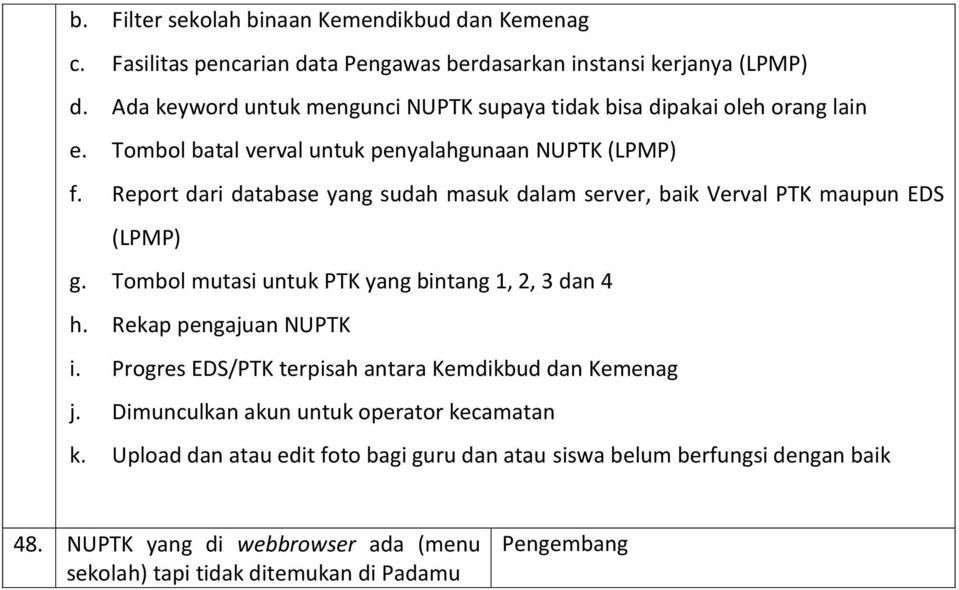 Report dari database yang sudah masuk dalam server, baik Verval PTK maupun EDS (LPMP) g. Tombol mutasi untuk PTK yang bintang 1, 2, 3 dan 4 h. Rekap pengajuan NUPTK i.