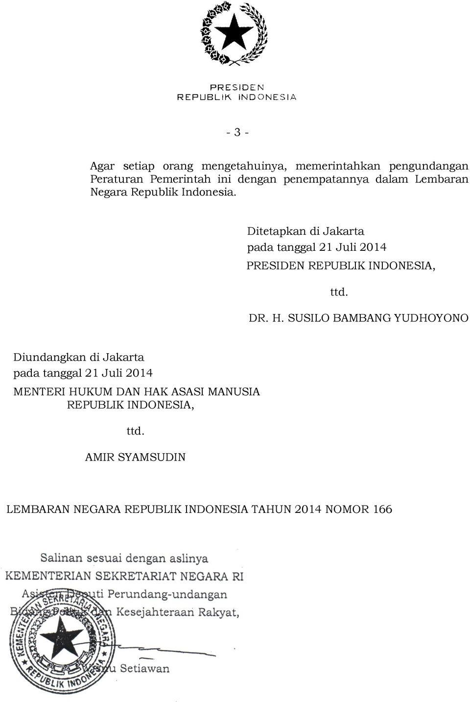Ditetapkan di Jakarta pada tanggal 21 Juli 2014 PRESIDEN REPUBLIK INDONESIA, ttd. DR. H.