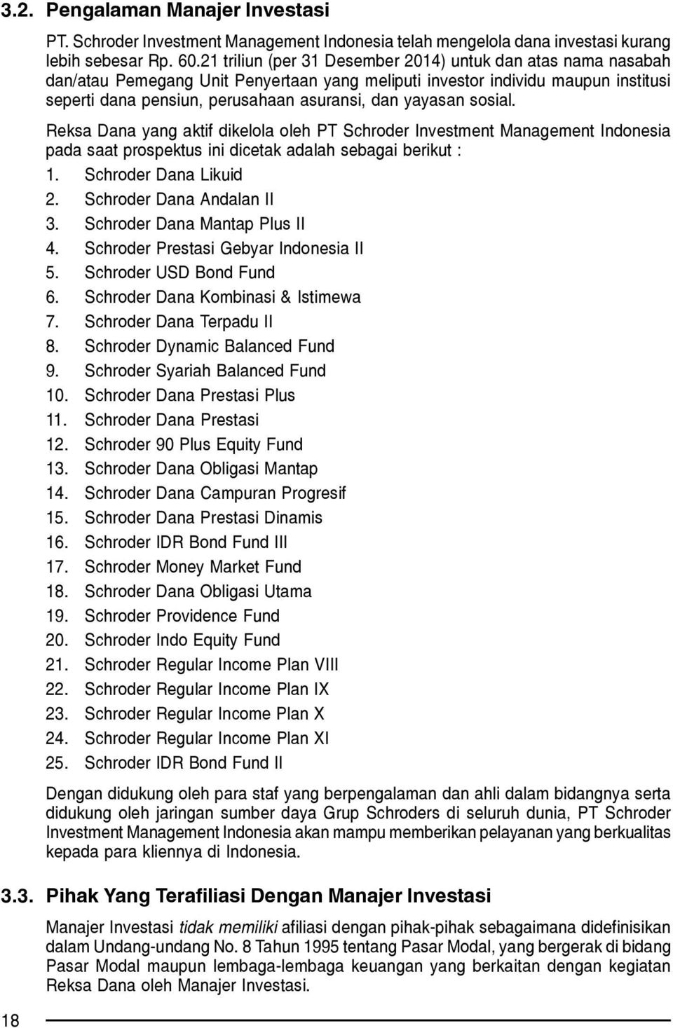 sosial. Reksa Dana yang aktif dikelola oleh PT Schroder Investment Management Indonesia pada saat prospektus ini dicetak adalah sebagai berikut : 1. Schroder Dana Likuid 2. Schroder Dana Andalan II 3.
