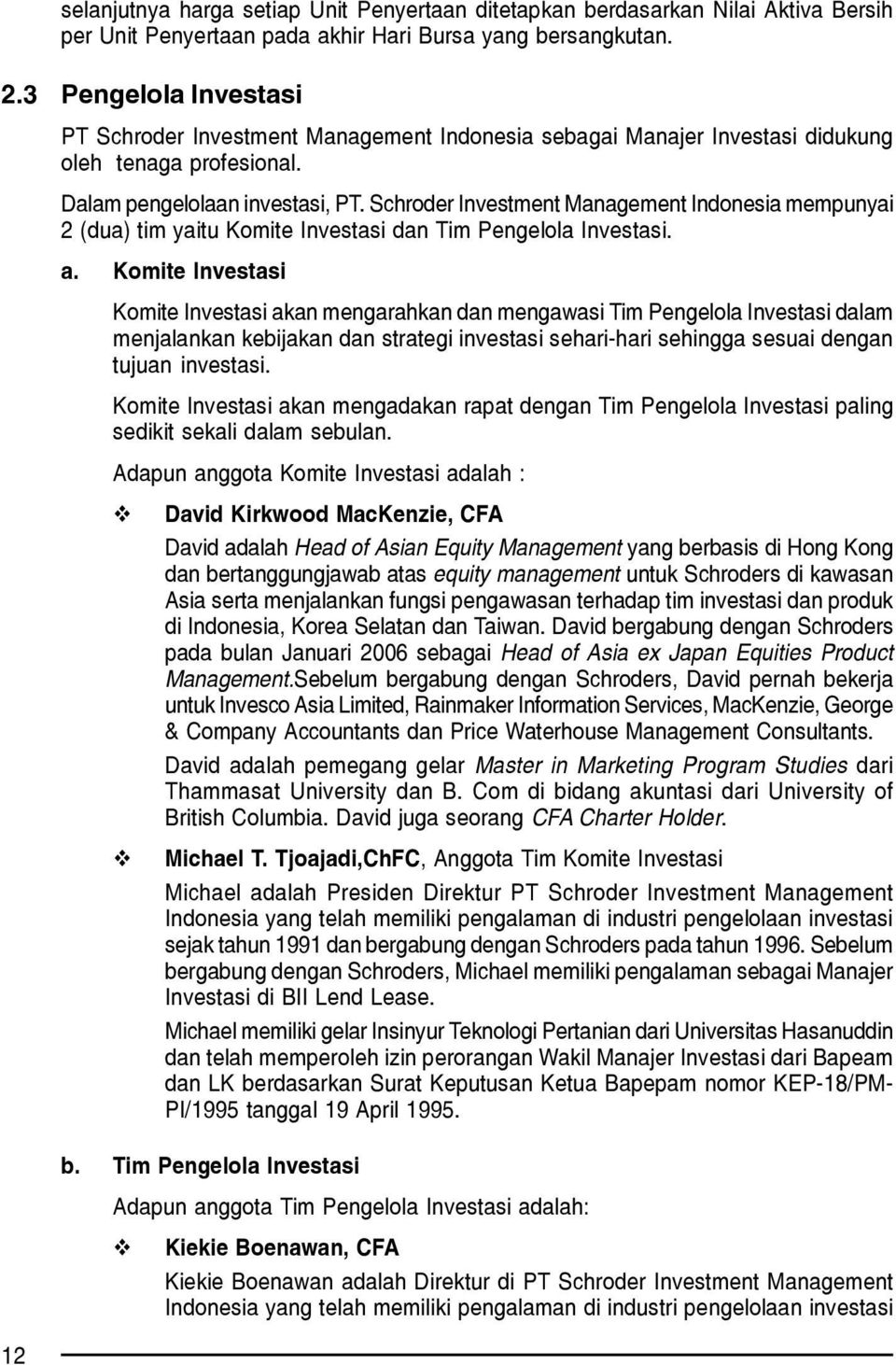 Schroder Investment Management Indonesia mempunyai 2 (dua) tim yaitu Komite Investasi dan Tim Pengelola Investasi. a.