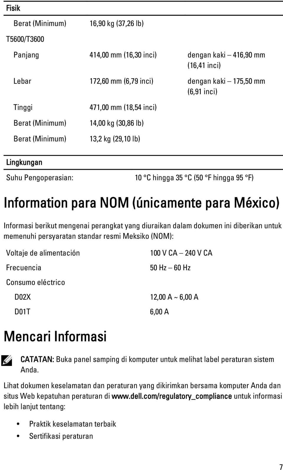 México) Informasi berikut mengenai perangkat yang diuraikan dalam dokumen ini diberikan untuk memenuhi persyaratan standar resmi Meksiko (NOM): Voltaje de alimentación Frecuencia Consumo eléctrico