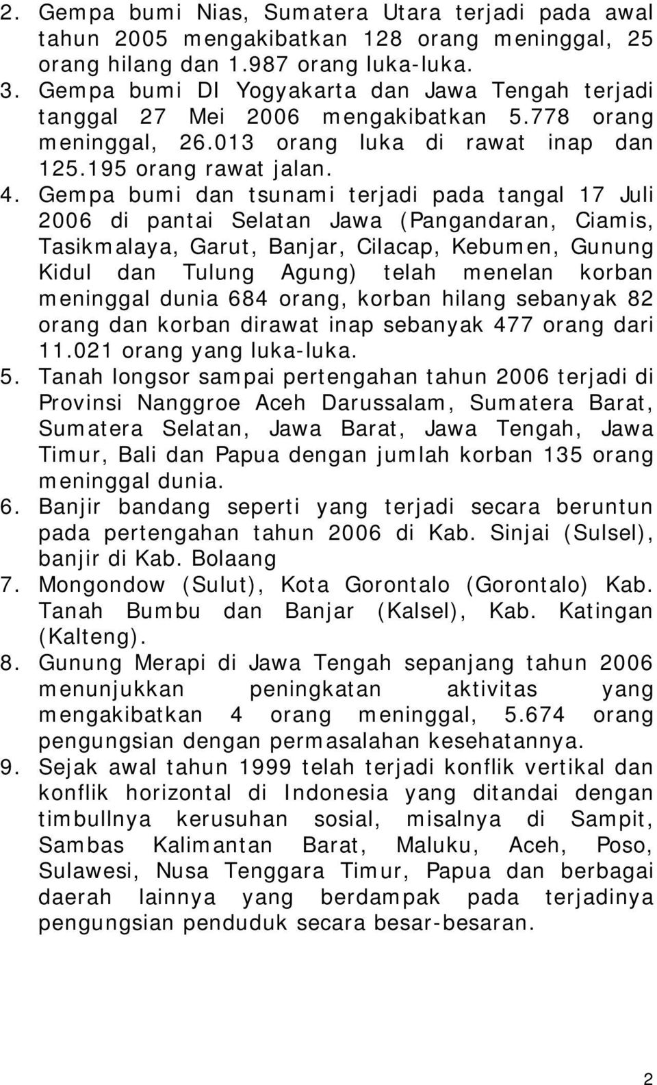 Gempa bumi dan tsunami terjadi pada tangal 17 Juli 2006 di pantai Selatan Jawa (Pangandaran, Ciamis, Tasikmalaya, Garut, Banjar, Cilacap, Kebumen, Gunung Kidul dan Tulung Agung) telah menelan korban
