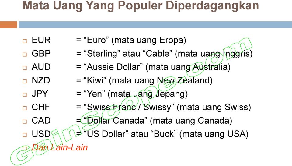 New Zealand) JPY = Yen (mata uang Jepang) CHF = Swiss Franc / Swissy (mata uang Swiss)