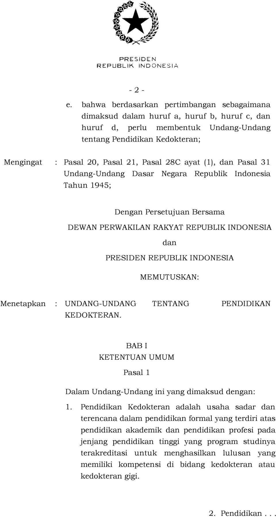 28C ayat (1), dan Pasal 31 Undang-Undang Dasar Negara Republik Indonesia Tahun 1945; Dengan Persetujuan Bersama DEWAN PERWAKILAN RAKYAT REPUBLIK INDONESIA dan PRESIDEN REPUBLIK INDONESIA MEMUTUSKAN: