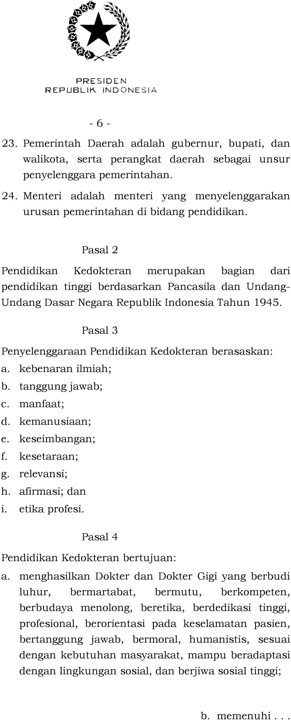 Pasal 2 Pendidikan Kedokteran merupakan bagian dari pendidikan tinggi berdasarkan Pancasila dan Undang- Undang Dasar Negara Republik Indonesia Tahun 1945.