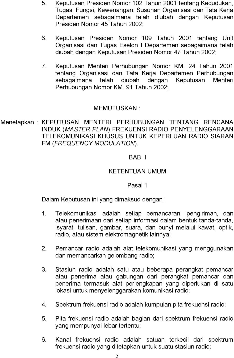 Keputusan Menteri Perhubungan Nomor KM. 24 Tahun 2001 tentang Organisasi dan Tata Kerja Departemen Perhubungan sebagaimana telah diubah dengan Keputusan Menteri Perhubungan Nomor KM.
