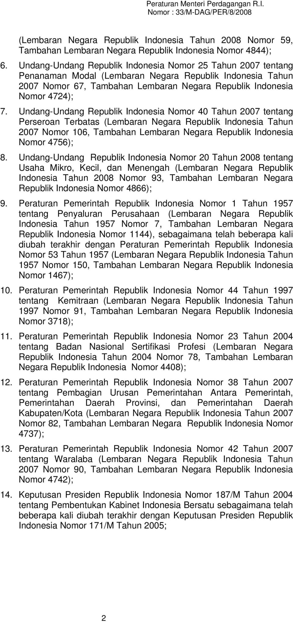 Undang-Undang Republik Indonesia Nomor 40 Tahun 2007 tentang Perseroan Terbatas (Lembaran Negara Republik Indonesia Tahun 2007 Nomor 106, Tambahan Lembaran Negara Republik Indonesia Nomor 4756); 8.