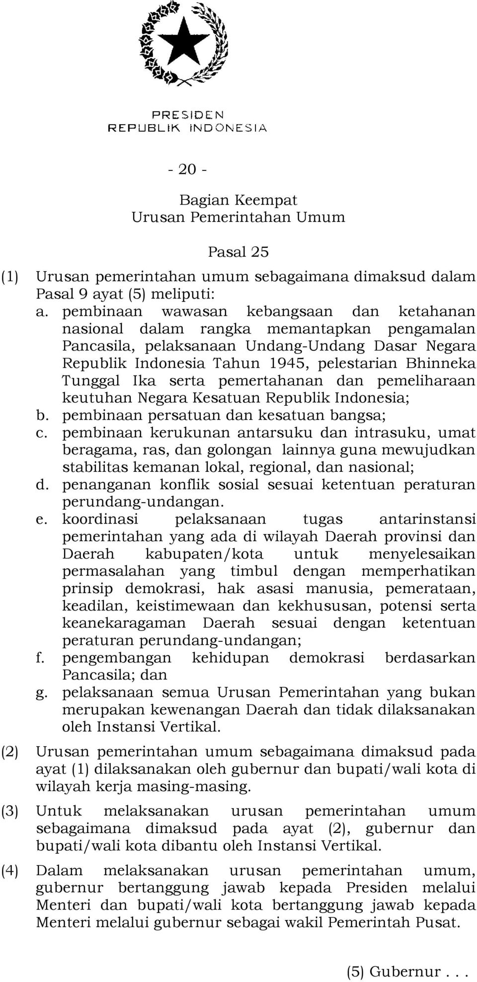 Ika serta pemertahanan dan pemeliharaan keutuhan Negara Kesatuan Republik Indonesia; b. pembinaan persatuan dan kesatuan bangsa; c.