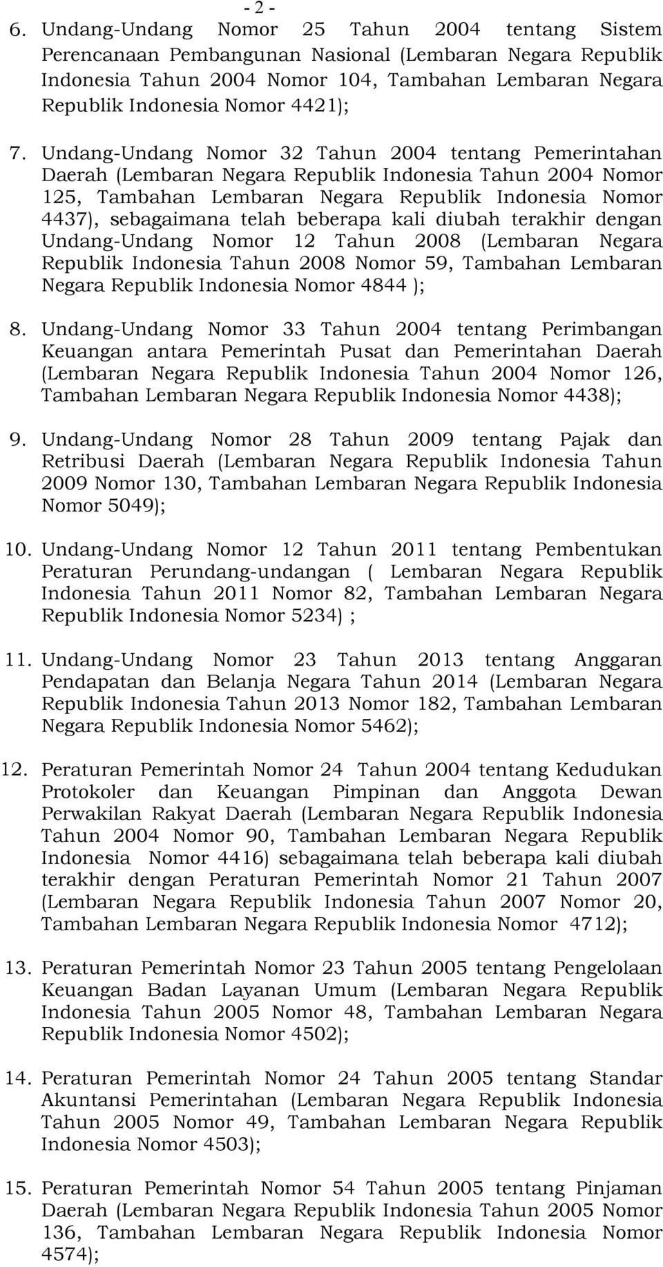 Undang-Undang Nomor 32 Tahun 2004 tentang Pemerintahan Daerah (Lembaran Negara Republik Indonesia Tahun 2004 Nomor 125, Tambahan Lembaran Negara Republik Indonesia Nomor 4437), sebagaimana telah