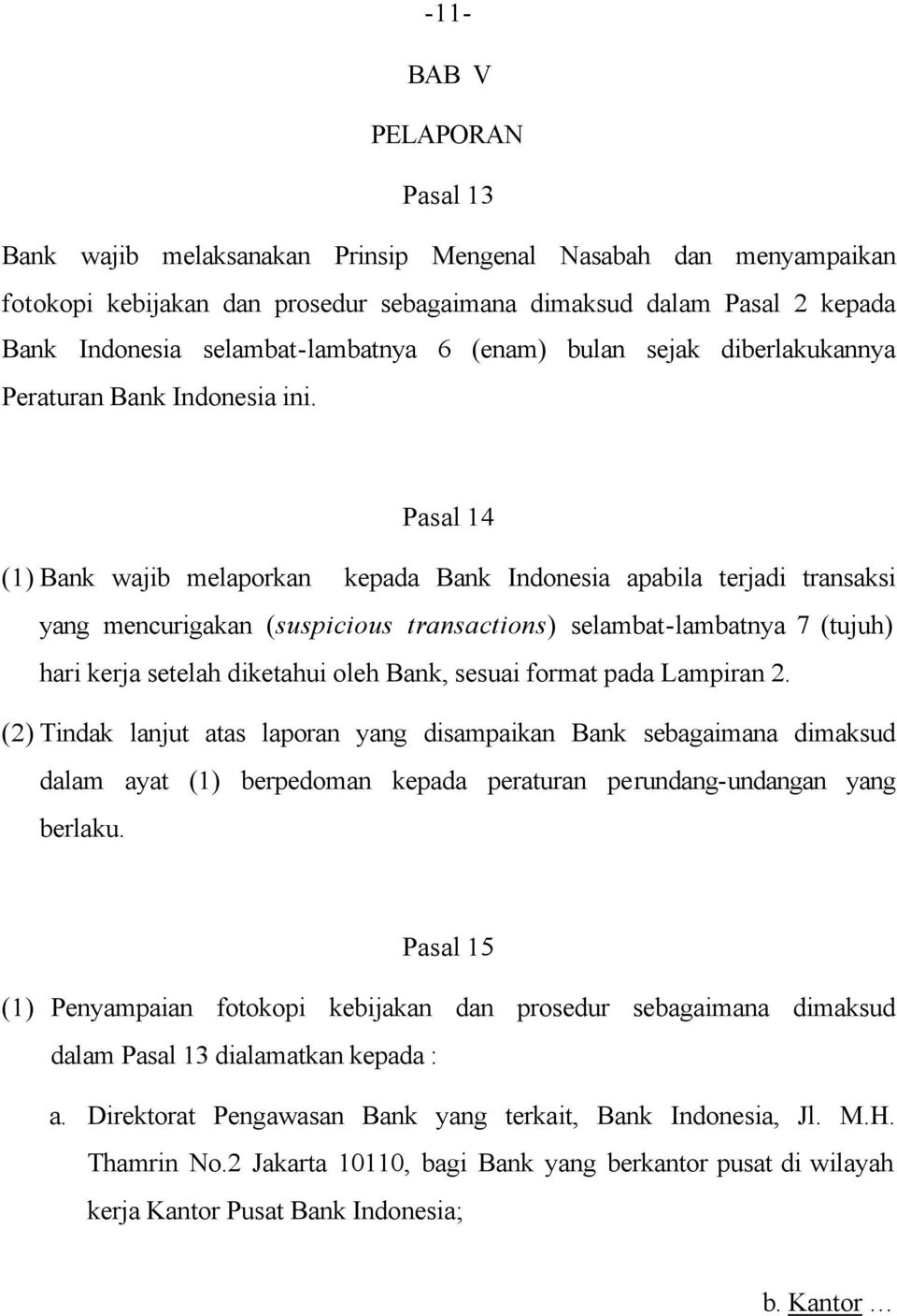 Pasal 14 (1) Bank wajib melaporkan kepada Bank Indonesia apabila terjadi transaksi yang mencurigakan (suspicious transactions) selambat-lambatnya 7 (tujuh) hari kerja setelah diketahui oleh Bank,