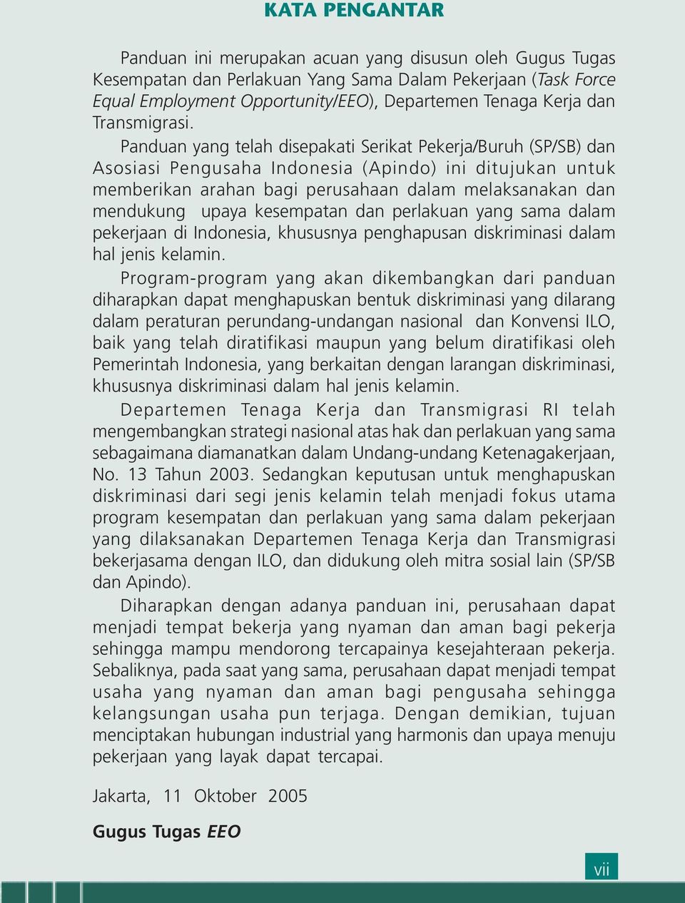 Panduan yang telah disepakati Serikat Pekerja/Buruh (SP/SB) dan Asosiasi Pengusaha Indonesia (Apindo) ini ditujukan untuk memberikan arahan bagi perusahaan dalam melaksanakan dan mendukung upaya