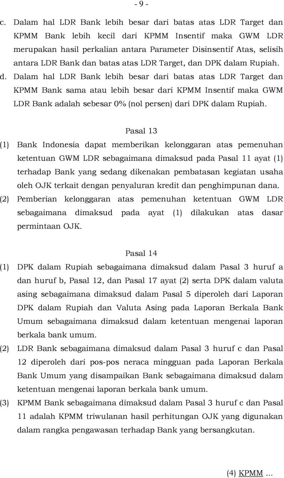 Bank dan batas atas LDR Target, dan DPK dalam Rupiah. d. Dalam hal LDR Bank lebih besar dari batas atas LDR Target dan KPMM Bank sama atau lebih besar dari KPMM Insentif maka GWM LDR Bank adalah sebesar 0% (nol persen) dari DPK dalam Rupiah.