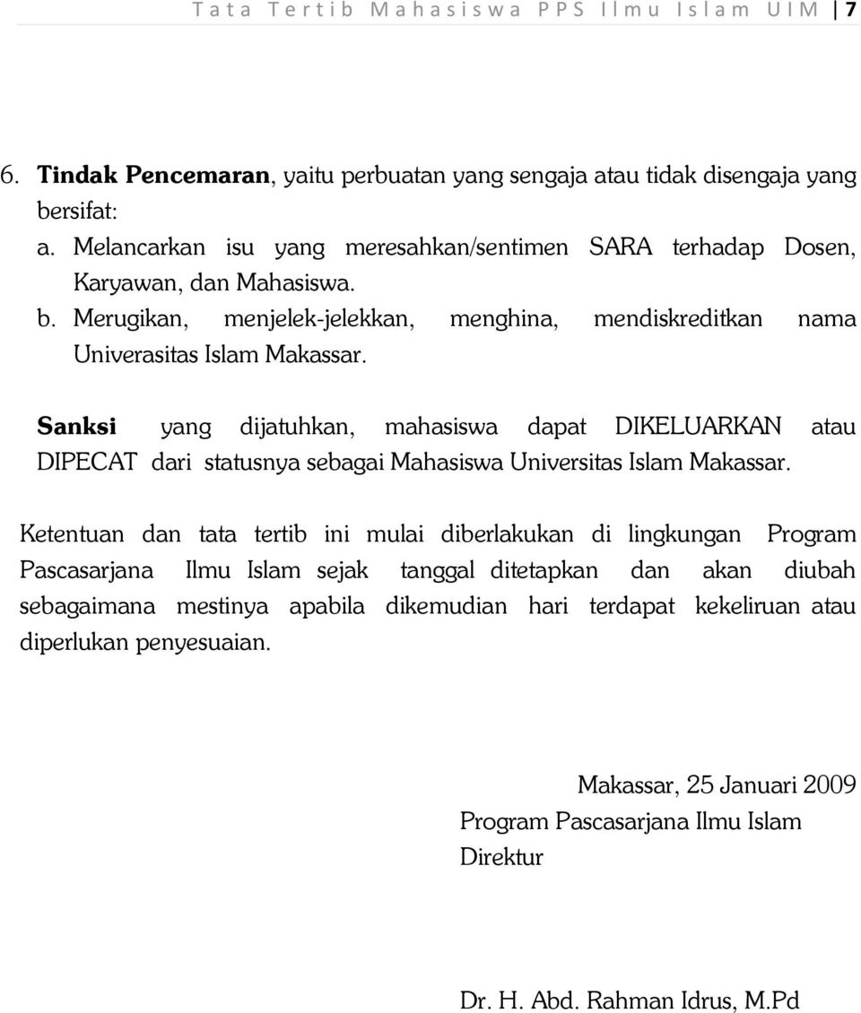 Sanksi yang dijatuhkan, mahasiswa dapat DIKELUARKAN atau DIPECAT dari statusnya sebagai Mahasiswa Universitas Islam Makassar.