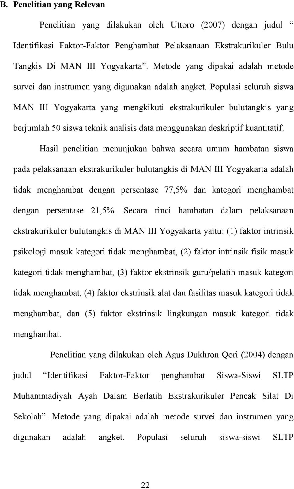 Populasi seluruh siswa MAN III Yogyakarta yang mengkikuti ekstrakurikuler bulutangkis yang berjumlah 50 siswa teknik analisis data menggunakan deskriptif kuantitatif.