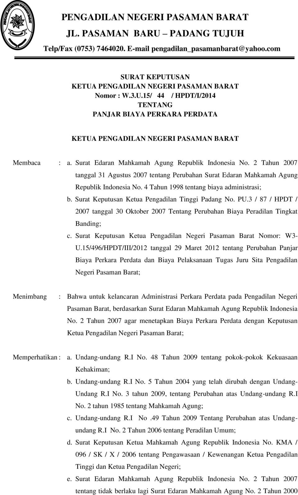 Surat Keputusan Ketua Pengadilan Tinggi Padang No. PU.3 / 87 / HPDT / 2007 tanggal 30 Oktober 2007 Tentang Perubahan Biaya Peradilan Tingkat Banding; c.