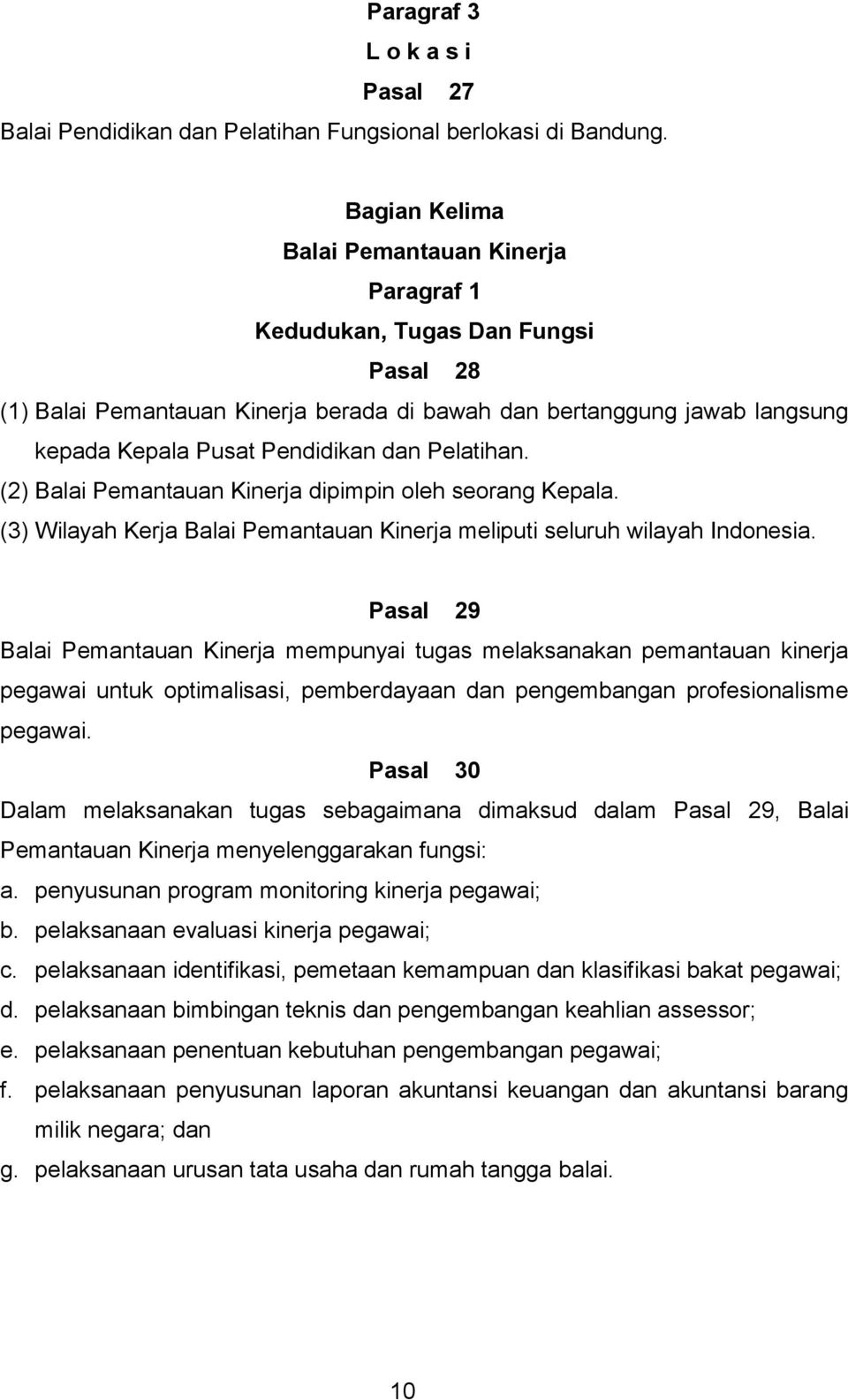 Pelatihan. (2) Balai Pemantauan Kinerja dipimpin oleh seorang Kepala. (3) Wilayah Kerja Balai Pemantauan Kinerja meliputi seluruh wilayah Indonesia.