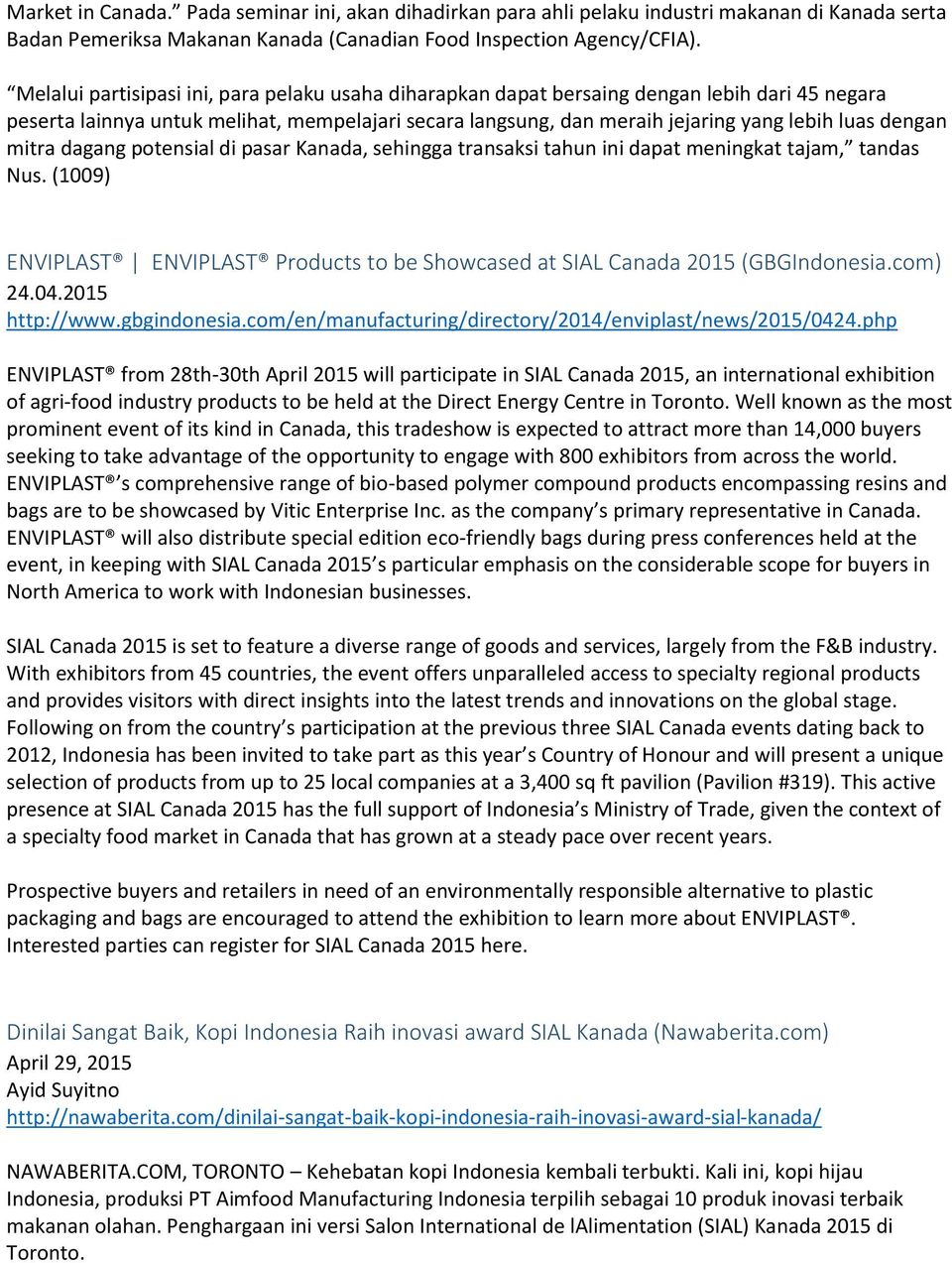 mitra dagang potensial di pasar Kanada, sehingga transaksi tahun ini dapat meningkat tajam, tandas Nus. (1009) ENVIPLAST ENVIPLAST Products to be Showcased at SIAL Canada 2015 (GBGIndonesia.com) 24.