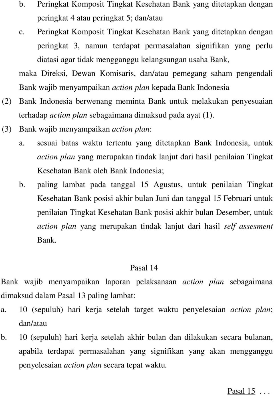 Dewan Komisaris, dan/atau pemegang saham pengendali Bank wajib menyampaikan action plan kepada Bank Indonesia (2) Bank Indonesia berwenang meminta Bank untuk melakukan penyesuaian terhadap action