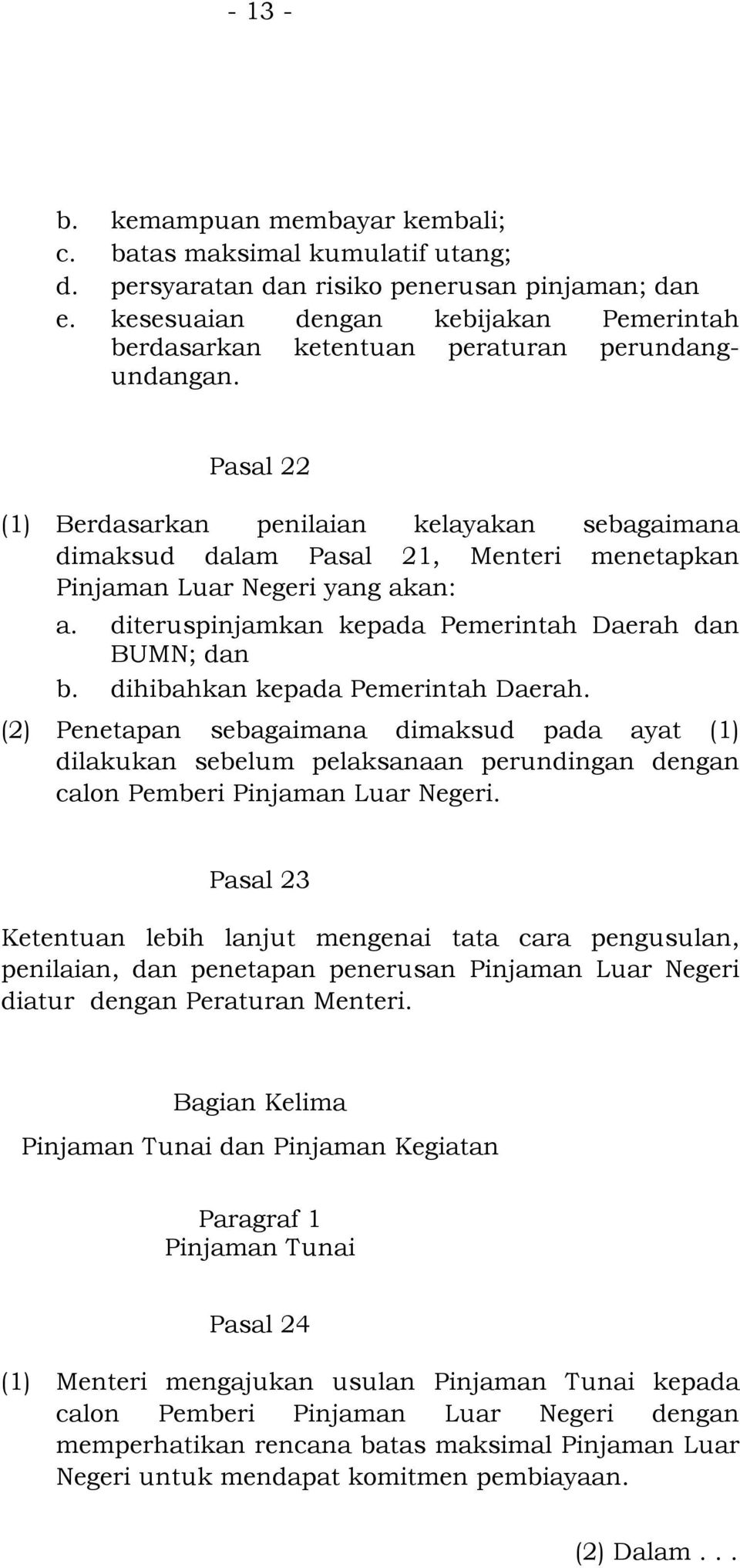 Pasal 22 (1) Berdasarkan penilaian kelayakan sebagaimana dimaksud dalam Pasal 21, Menteri menetapkan Pinjaman Luar Negeri yang akan: a. diteruspinjamkan kepada Pemerintah Daerah dan BUMN; dan b.