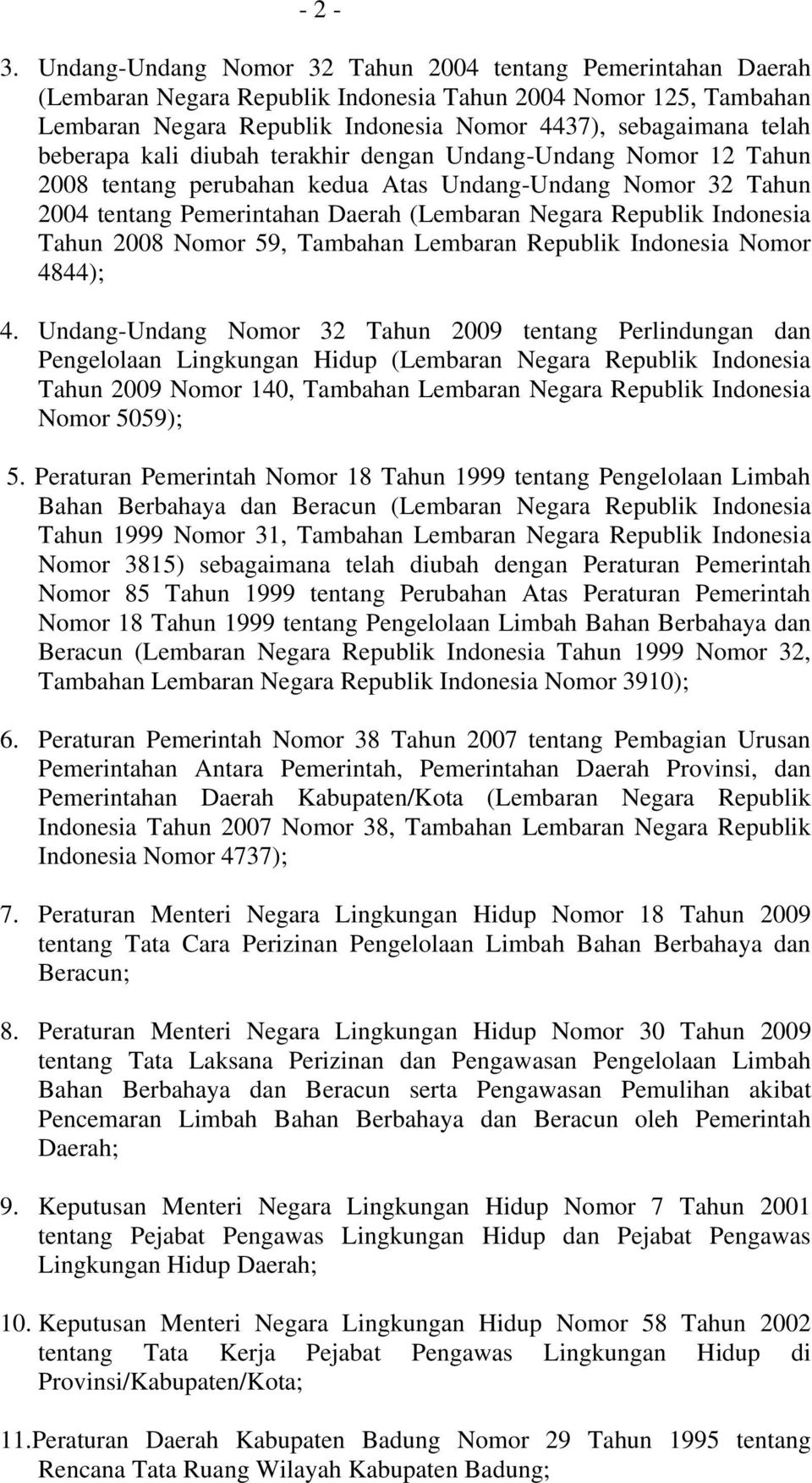 beberapa kali diubah terakhir dengan Undang-Undang Nomor 12 Tahun 2008 tentang perubahan kedua Atas Undang-Undang Nomor 32 Tahun 2004 tentang Pemerintahan Daerah (Lembaran Negara Republik Indonesia