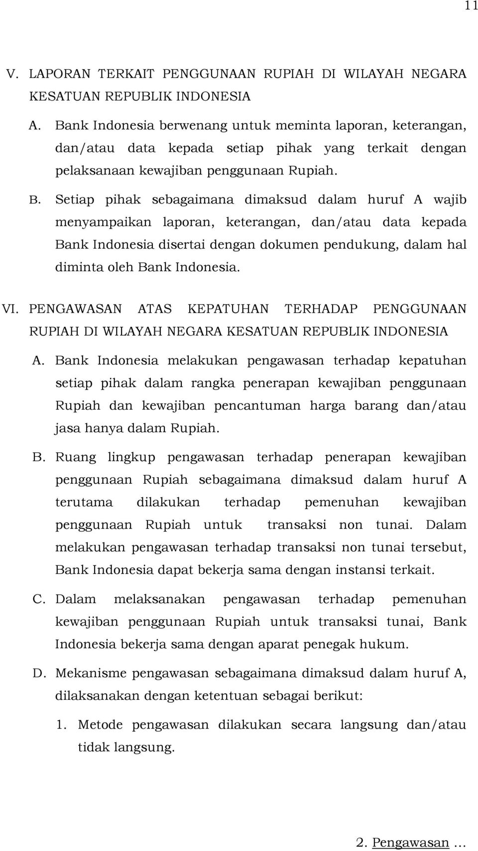 Setiap pihak sebagaimana dimaksud dalam huruf A wajib menyampaikan laporan, keterangan, dan/atau data kepada Bank Indonesia disertai dengan dokumen pendukung, dalam hal diminta oleh Bank Indonesia.