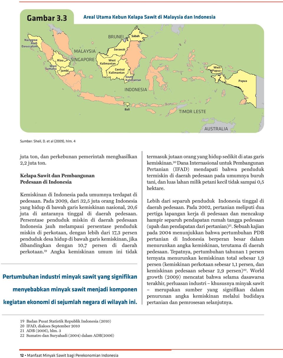 West Papua Papua INDONESIA Bali TIMOR LESTE AUSTRALIA Sumber: Sheil, D. et al (2009), hlm. 4 juta ton, dan perkebunan pemerintah menghasilkan 2,2 juta ton.