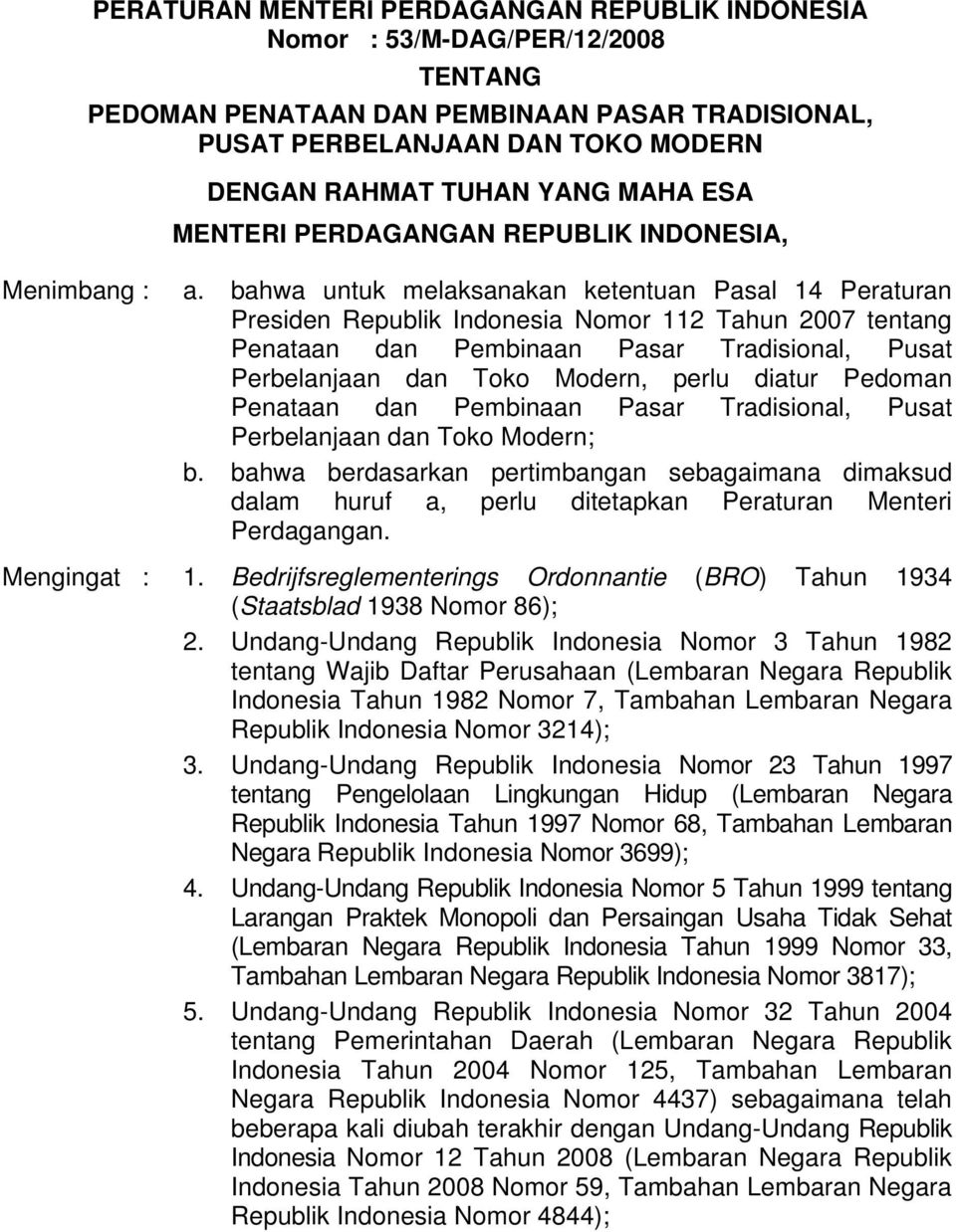 bahwa untuk melaksanakan ketentuan Pasal 14 Peraturan Presiden Republik Indonesia Nomor 112 Tahun 2007 tentang Penataan dan Pembinaan Pasar Tradisional, Pusat Perbelanjaan dan Toko Modern, perlu