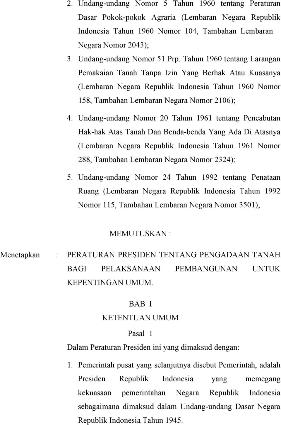 Tahun 1960 tentang Larangan Pemakaian Tanah Tanpa Izin Yang Berhak Atau Kuasanya (Lembaran Negara Republik Indonesia Tahun 1960 Nomor 158, Tambahan Lembaran Negara Nomor 2106); 4.