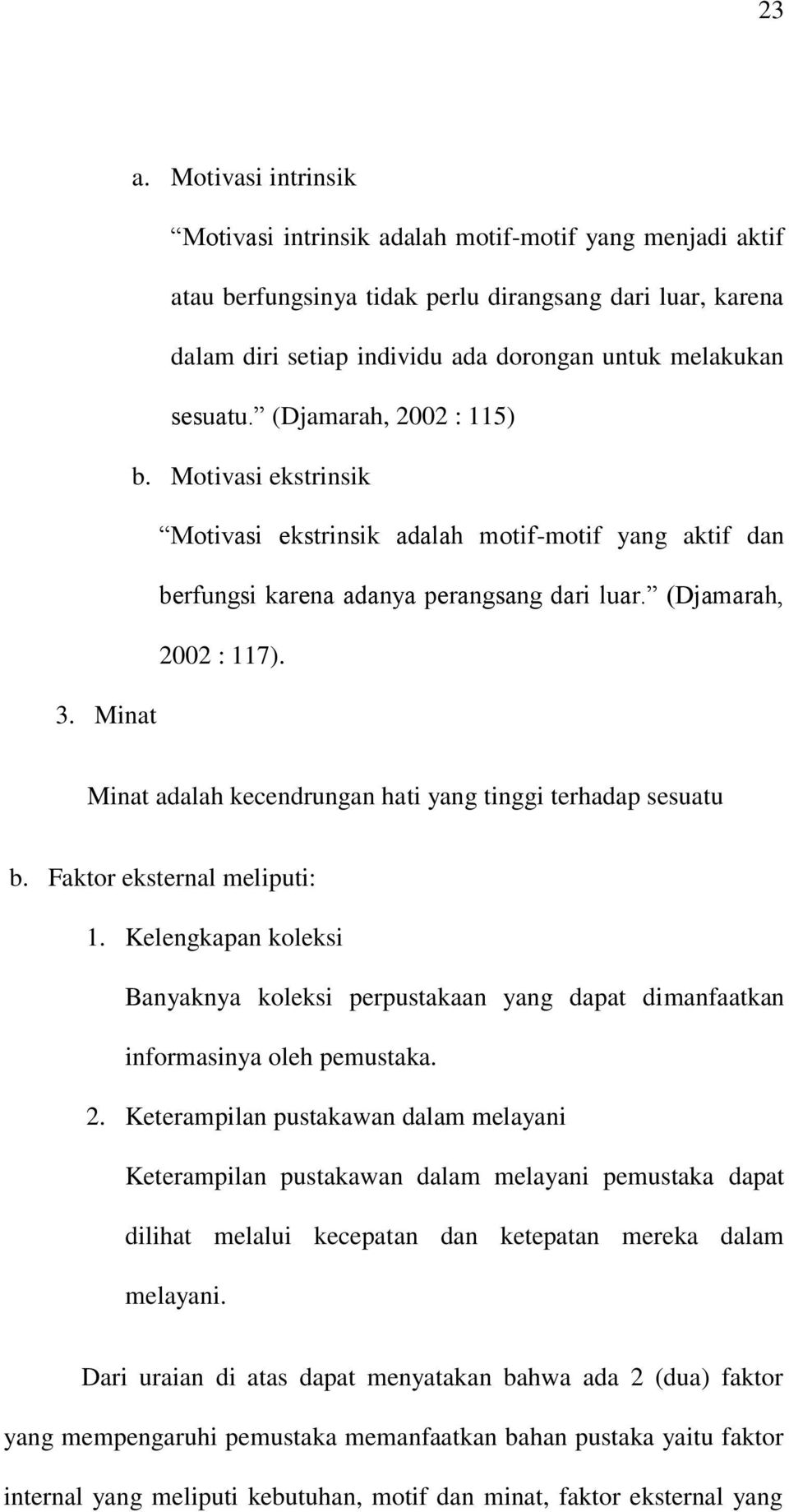 Minat Minat adalah kecendrungan hati yang tinggi terhadap sesuatu b. Faktor eksternal meliputi: 1.