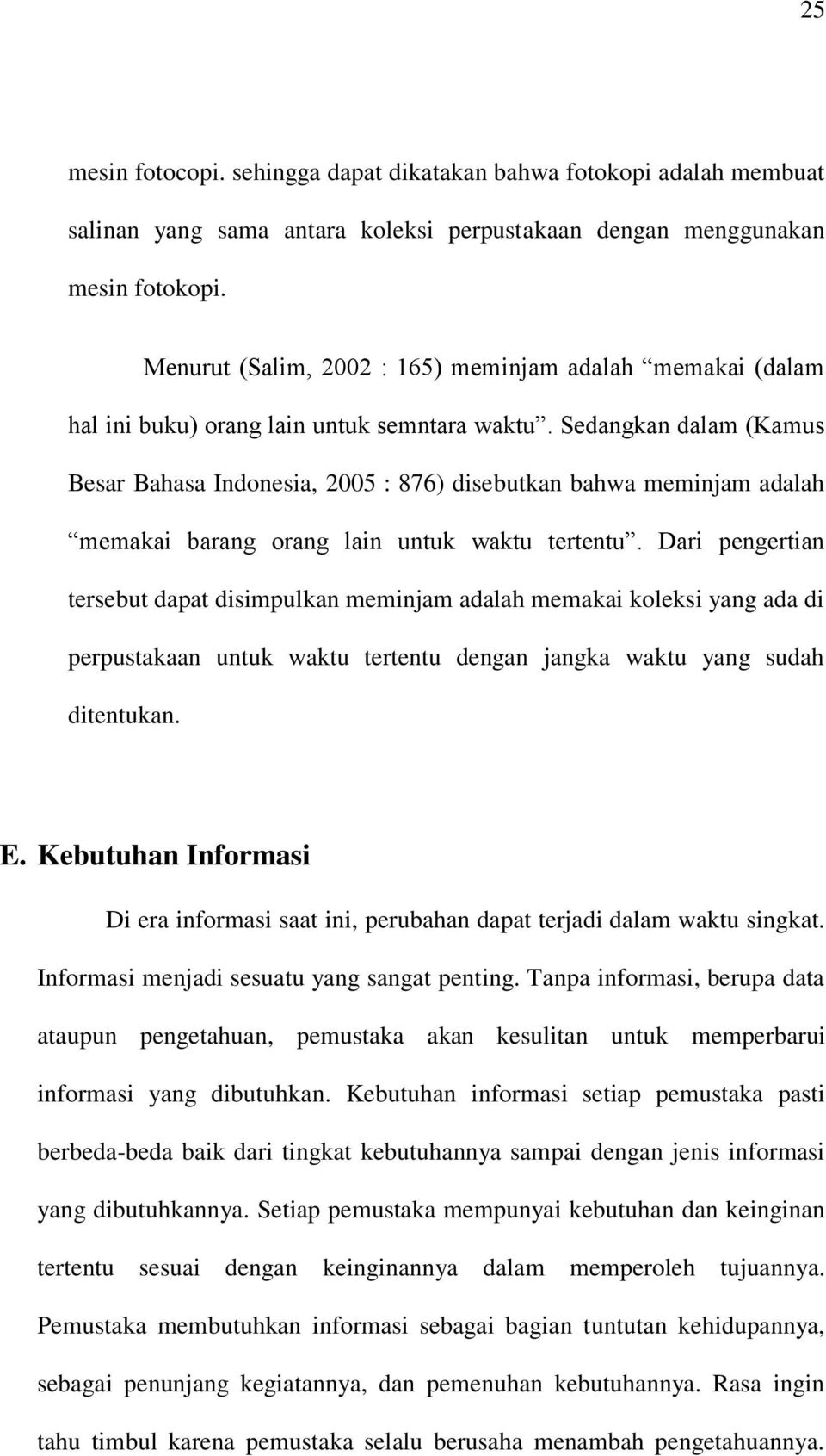 Sedangkan dalam (Kamus Besar Bahasa Indonesia, 2005 : 876) disebutkan bahwa meminjam adalah memakai barang orang lain untuk waktu tertentu.